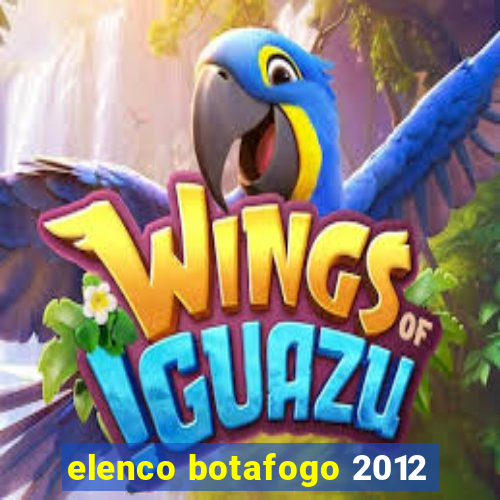 elenco botafogo 2012